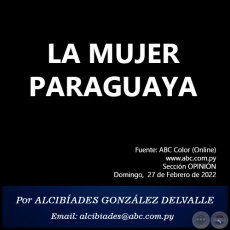 LA MUJER PARAGUAYA - Por ALCIBADES GONZLEZ DELVALLE - Domingo, 27 de Febrero de 2022